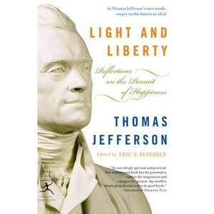 Light and Liberty: Reflections on the Pursuit of Happiness -- Thomas Jefferson